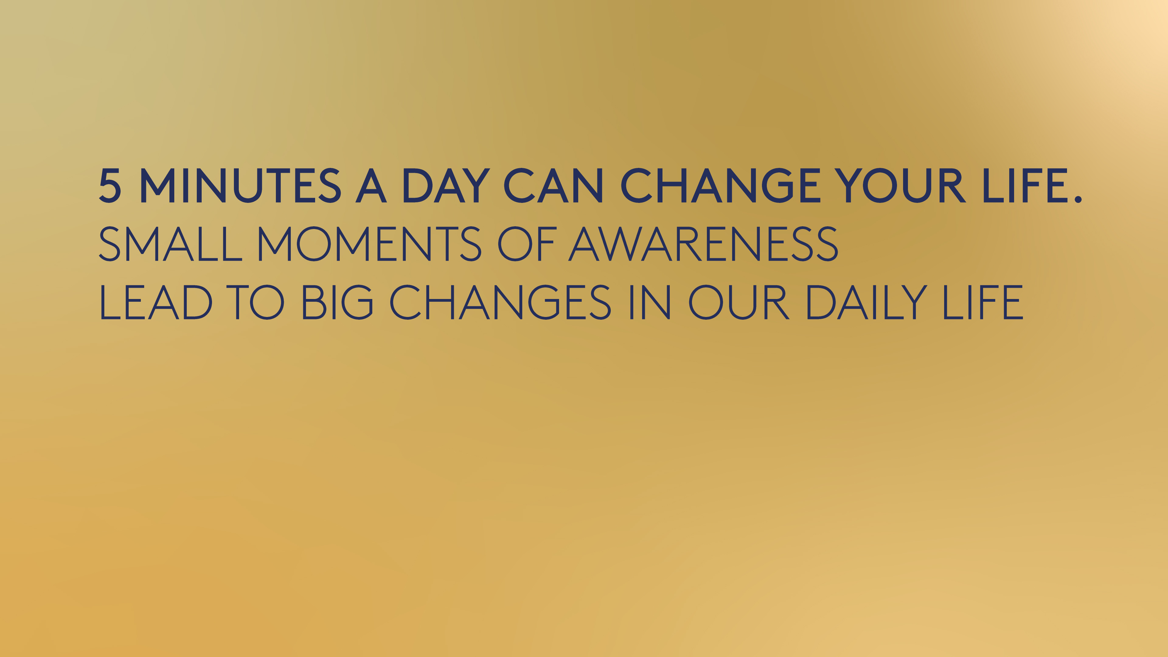 5 minutes a day can change your life.